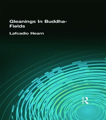 Gleanings In Buddha-Fields - Lafcadio Hearn