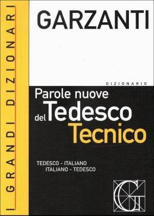 Il dizionario delle parole nuove del tedesco tecnico. Tedesco-italiano, italiano-tedesco