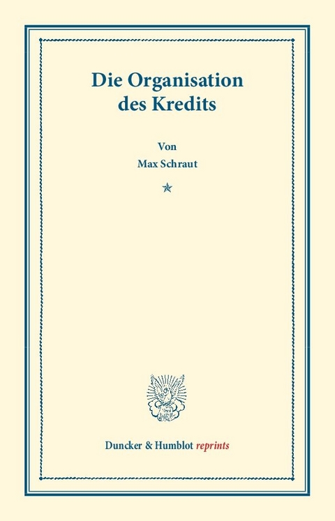 Die Organisation des Kredits. - Max Schraut