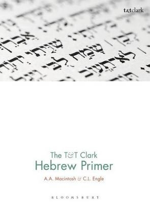 The T&T Clark Hebrew Primer - A.A. Macintosh, C.L. Engle