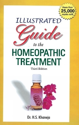 Illustrated Guide to the Homeopathic Treatment - Dr H S Khaneja