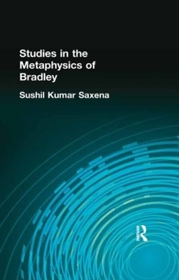 Studies in the Metaphysics of Bradley - Sushil Kumar Saxena