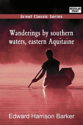Wanderings by Southern Waters, Eastern Aquitaine