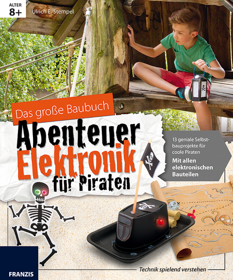 Das gro&szlig;e Baubuch Abenteuer Elektronik f&uuml;r Piraten - Ulrich E. Stempel