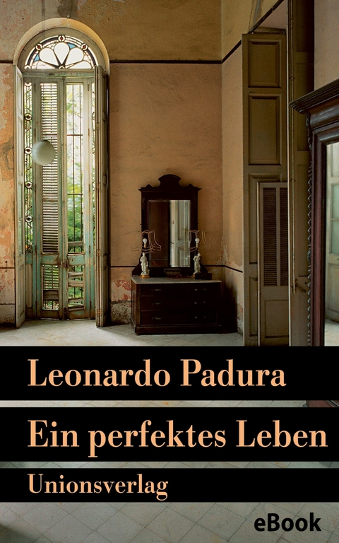 Ein perfektes Leben - Leonardo Padura
