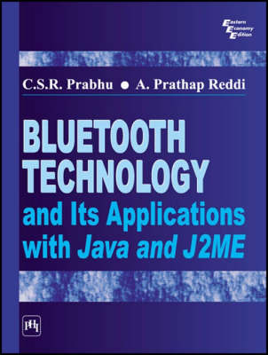 Bluetooth Technology and Its Applications with JAVA and J2ME - C. S. R. Prabhu, Prathap A. Reddi