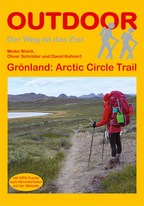 Gr&ouml;nland: Arctic Circle Trail - Meike Woick, David Kuhnert, Oliver Schr&ouml;der