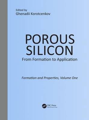 Porous Silicon: From Formation to Application: Formation and Properties, Volume One - 