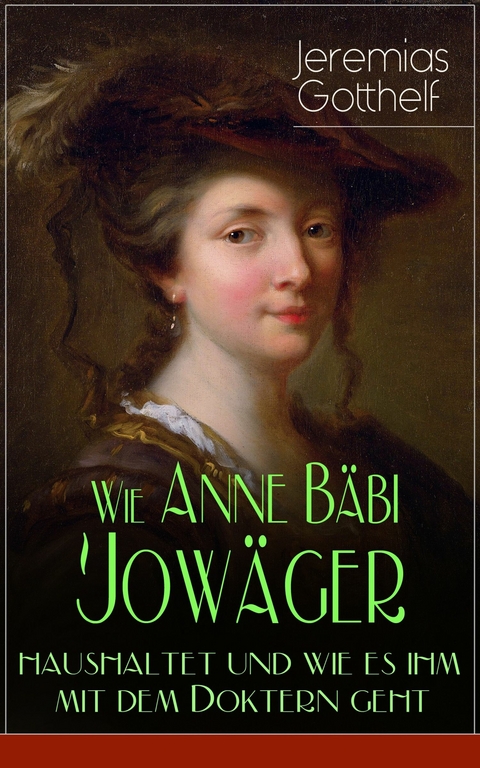 Wie Anne B&auml;bi Jow&auml;ger haushaltet und wie es ihm mit dem Doktern geht - Jeremias Gotthelf