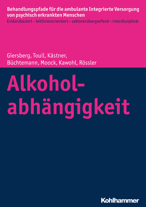 Alkoholabh&auml;ngigkeit - Steffi Giersberg, Elina Touil, Denise K&auml;stner, Dorothea B&uuml;chtemann, J&ouml;rn Moock, Wolfram Kawohl, Wulf R&ouml;ssler