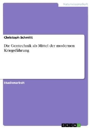 Die Gentechnik als Mittel der modernen Kriegsf&uuml;hrung - Christoph Schmitt