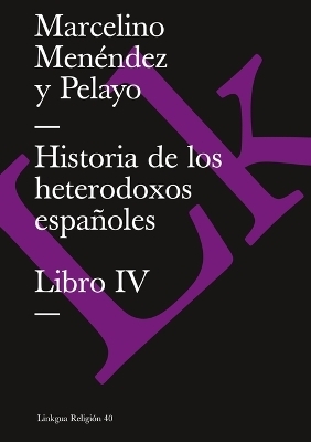 Historia de los heterodoxos espa&ntilde;oles - Marcelino Men&eacute;ndez y Pelayo