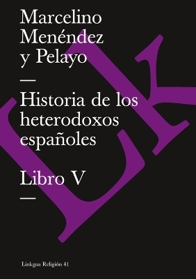 Historia de los heterodoxos espa&ntilde;oles - Marcelino Men&eacute;ndez y Pelayo