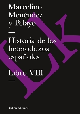 Historia de los heterodoxos espa&ntilde;oles - Marcelino Men&eacute;ndez y Pelayo