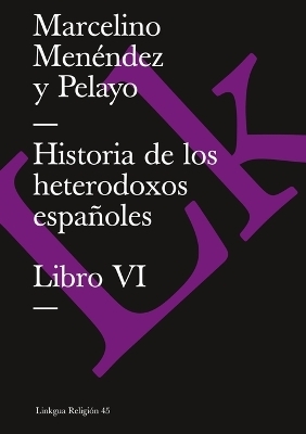 Historia de los heterodoxos espa&ntilde;oles - Marcelino Men&eacute;ndez y Pelayo