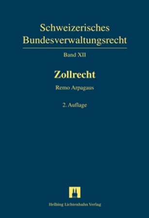 Schweizerisches Bundesverwaltungsrecht / Zollrecht - Remo Arpagaus