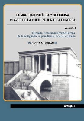 Comunidad Poltica y Religiosa. Claves de La Cultura Jurdica Europea Volumen I