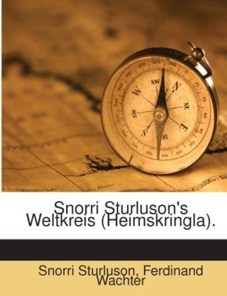 Snorri Sturluson's Weltkreis (Heimskringla). - Snorri Sturluson, Ferdinand Wachter