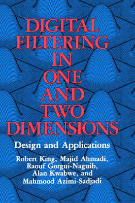 Digital Filtering in One and Two Dimensions -  M. Ahmadi,  M. Azimi-Sadjadi,  R. Gorgui-Naguib,  R. King,  A. Kwabwe