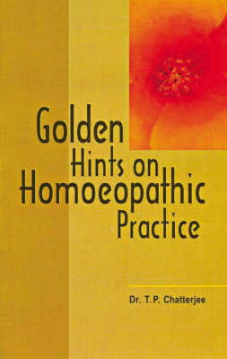 Golden Hints for Homoeopathic Practice - Dr. Tara Pada Chatterjee