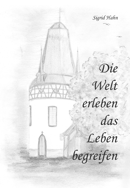 Die Welt erleben, das Leben begreifen - Sigrid Hahn