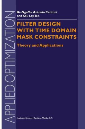 Filter Design With Time Domain Mask Constraints: Theory and Applications -  Ba-Ngu Vo,  Antonio Cantoni,  Kok Lay Teo