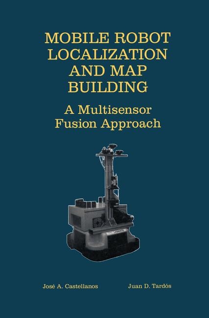 Mobile Robot Localization and Map Building -  Jose A. Castellanos,  Juan D. Tardos