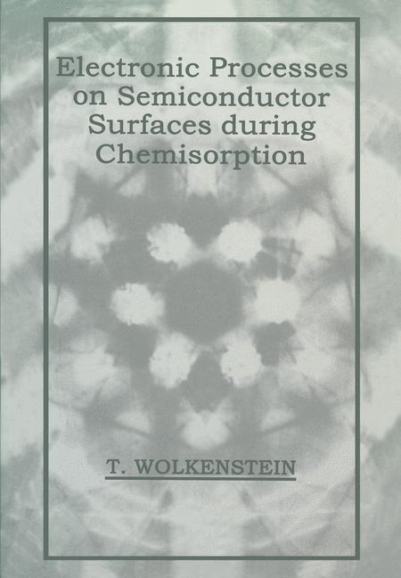 Electronic Processes on Semiconductor Surfaces during Chemisorption -  T. Wolkenstein