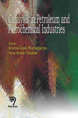 Catalysis in Petroleum and Petrochemical Industries - K.G. Bhattacharya, A.K. Talukdar