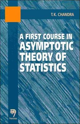 A First Course in Asymptotic Theory of Statistics - T.K. Chandra