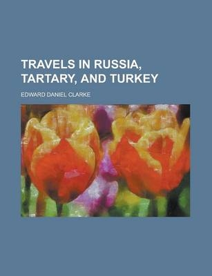 Travels in Russia, Tartary, and Turkey