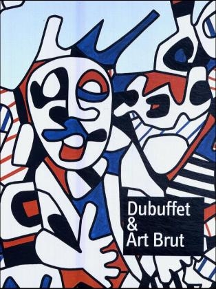 Dubuffet & art brut. Im Rausch der Kunst