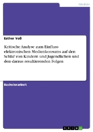 Kritische Analyse zum Einfluss elektronischen Medienkonsums auf den Schlaf von Kindern und Jugendlichen und den daraus resultierenden Folgen
