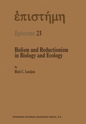 Holism and Reductionism in Biology and Ecology -  Rick C. Looijen