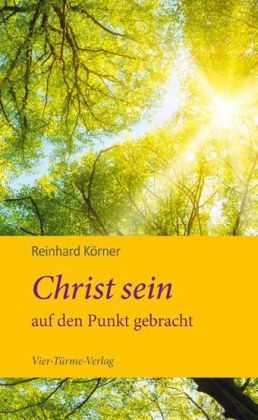 Christ sein auf den Punkt gebracht - Reinhard K&ouml;rner
