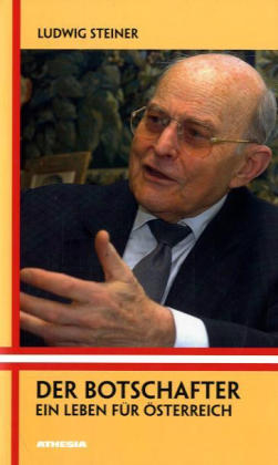 Der Botschafter, Ein Leben f&uuml;r &Ouml;sterreich - Ludwig Steiner