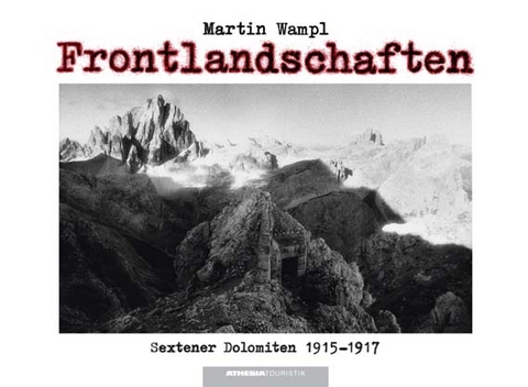 Frontlandschaften Sextner Dolomiten 1915&ndash;1917 - Martin Wampl