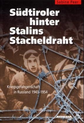 S&uuml;dtiroler hinter Stalins Stacheldraht - Sabine Peer