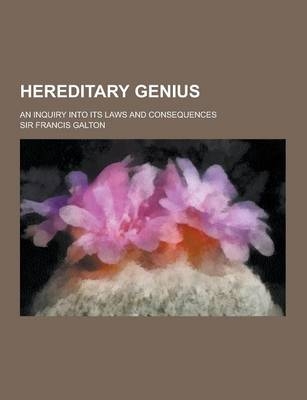 Hereditary Genius; An Inquiry Into Its Laws and Consequences - Francis Galton