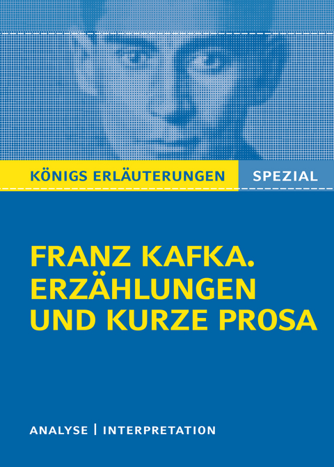 K&ouml;nigs Erl&auml;uterungen Spezial: Franz Kafka. Erz&auml;hlungen und kurze Prosa - Franz Kafka