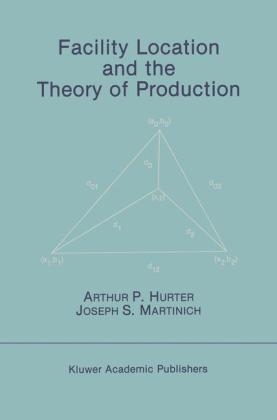 Facility Location and the Theory of Production -  Arthur P. Hurter,  Joseph S. Martinich