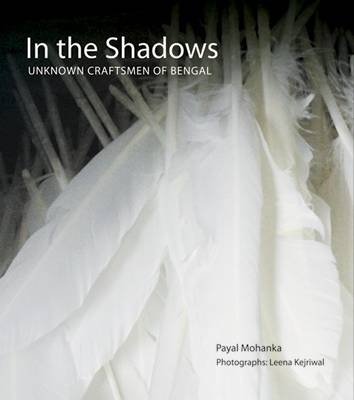 In The Shadows: Unknown Craftsmen Of Bengal - Payal Mohanka