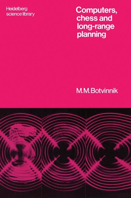 Computers, Chess and Long-Range Planning -  Michail M. Botvinnik