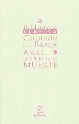 Amar despues de la muerte - Pedro Calder&oacute;n de la Barca