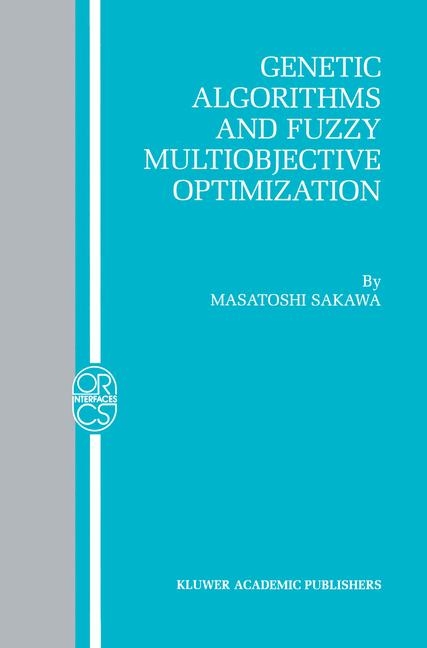 Genetic Algorithms and Fuzzy Multiobjective Optimization -  Masatoshi Sakawa