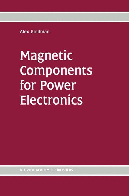 Magnetic Components for Power Electronics -  Alex Goldman