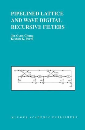 Pipelined Lattice and Wave Digital Recursive Filters -  Jin-Gyun Chung,  Keshab K. Parhi
