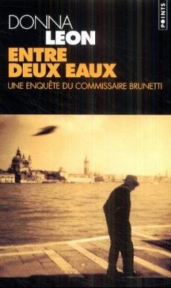 Entre Deux Eaux. Une Enqute Du Commissaire Brunetti