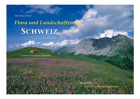 Flora und Landschaften der Schweiz - Mathias Vust