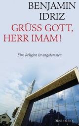Gr&uuml;&szlig; Gott, Herr Imam! - Benjamin Idriz